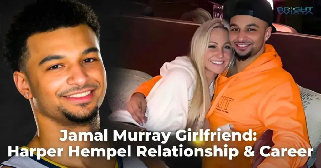 Jamal Murray and Harper Hempel: Family, Kids, and Relationship Timeline