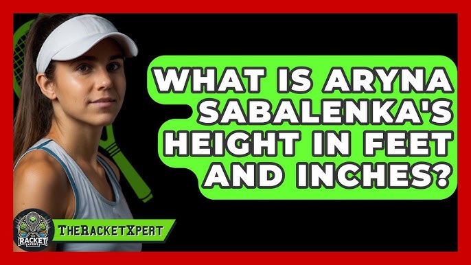 Sabalenka height: Get the details on Aryna Sabalenkas stature, find the real data here!